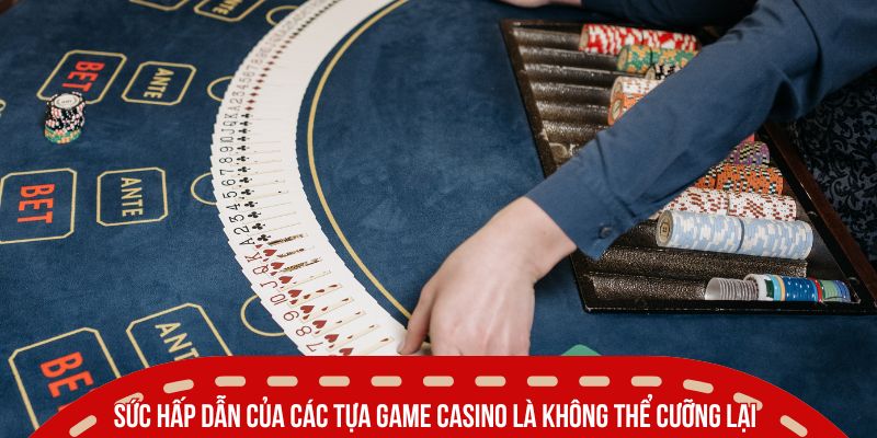 Sức hấp dẫn của các tựa game casino là không thể cưỡng lại